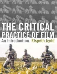 Title: The Critical Practice of Film: An Introduction, Author: Elspeth Kydd