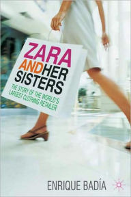 Title: Zara and her Sisters: The Story of the World's Largest Clothing Retailer, Author: Kevin L Falk