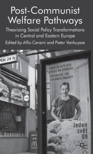Title: Post-Communist Welfare Pathways: Theorizing Social Policy Transformations in Central and Eastern Europe, Author: Alfio Cerami