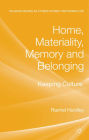 Home, Materiality, Memory and Belonging: Keeping Culture