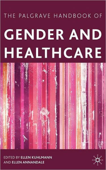 The Palgrave Handbook of Gender and Healthcare / Edition 2