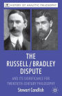 The Russell/Bradley Dispute and its Significance for Twentieth Century Philosophy