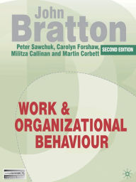 Title: Work and Organizational Behaviour: Understanding the Workplace / Edition 2, Author: John Bratton