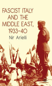 Title: Fascist Italy and the Middle East, 1933-40, Author: N. Arielli