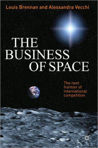 Title: The Business of Space: The Next Frontier of International Competition, Author: L. Brennan