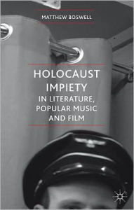 Title: Holocaust Impiety in Literature, Popular Music and Film, Author: M. Boswell