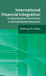 Title: International Financial Integration: Competing Ideas and Policies in the Post-Bretton Woods Era, Author: A. Endres