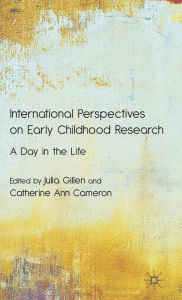 Title: International Perspectives on Early Childhood Research: A Day in the Life, Author: Maggie Greenwood-Robinson PhD