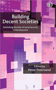 Title: Building Decent Societies: Rethinking the Role of Social Security in Development, Author: P. Townsend