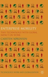 Title: Enterprise Mobility: Tiny Technology with Global Impact on Work, Author: Chadley Uekman