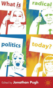 Title: What is Radical Politics Today?, Author: J. Pugh