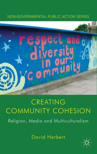 Creating Community Cohesion: Religion, Media and Multiculturalism