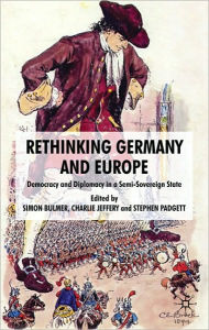 Title: Rethinking Germany and Europe: Democracy and Diplomacy in a Semi-Sovereign State, Author: Stephen Padgett