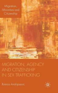 Title: Migration, Agency and Citizenship in Sex Trafficking, Author: R. Andrijasevic