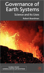 Title: Governance of Earth Systems: Science and Its Uses, Author: R. Boardman