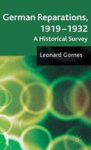 Title: German Reparations, 1919 - 1932: A Historical Survey, Author: L. Gomes