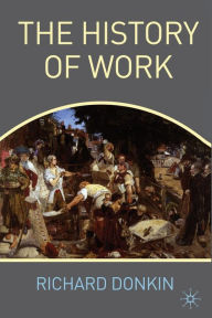 Title: The History of Work, Author: R. Donkin