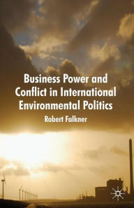 Title: Business Power and Conflict in International Environmental Politics, Author: R. Falkner