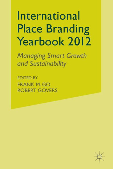 International Place Branding Yearbook 2012: Managing Smart Growth and Sustainability