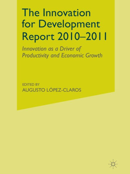 The Innovation for Development Report 2010-2011: Innovation as a Driver of Productivity and Economic Growth