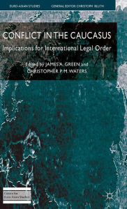 Title: Conflict in the Caucasus: Implications for International Legal Order, Author: J. Green