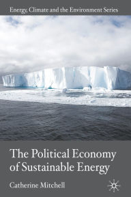 Title: The Political Economy of Sustainable Energy, Author: C. Mitchell