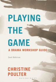 Title: Playing the Game: A Drama Workshop Guide, Author: Christine Poulter