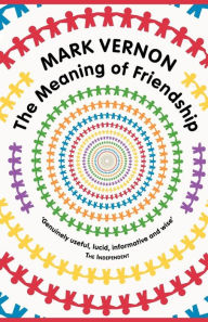 Title: The Meaning of Friendship, Author: Mark Vernon