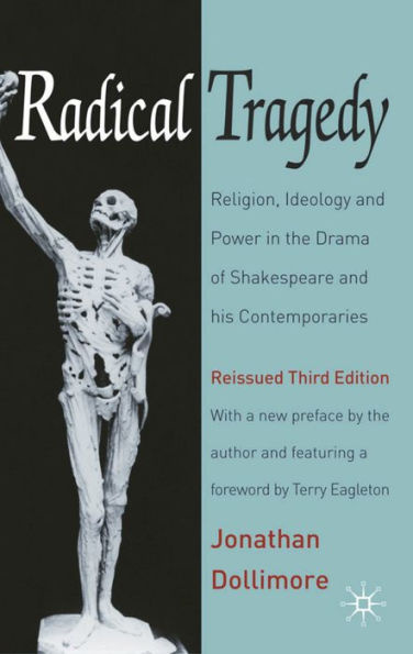 Radical Tragedy: Religion, Ideology and Power the Drama of Shakespeare his Contemporaries