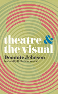 Title: Theatre and The Visual, Author: Dominic Johnson