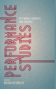 Title: Performance Studies: Key Words, Concepts and Theories, Author: Bryan Reynolds