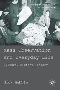 Title: Mass Observation and Everyday Life: Culture, History, Theory, Author: N. Hubble