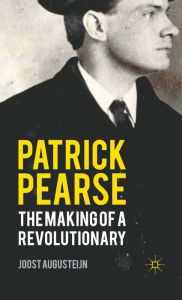 Title: Patrick Pearse: The Making of a Revolutionary, Author: J. Augusteijn
