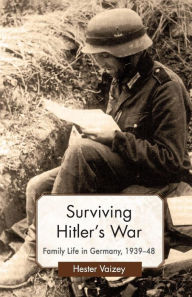 Title: Surviving Hitler's War: Family Life in Germany, 1939-48, Author: H. Vaizey