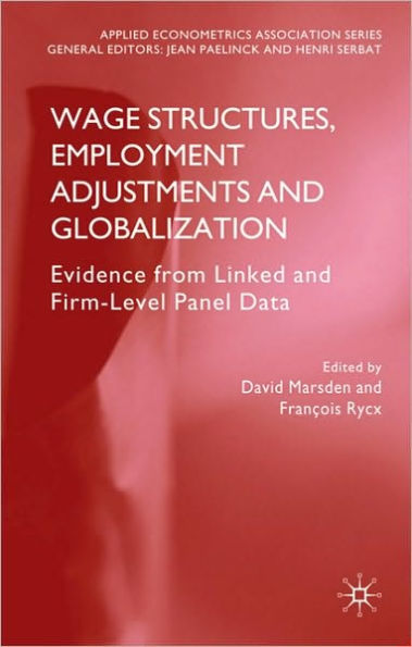 Wage Structures, Employment Adjustments and Globalization: Evidence from Linked and Firm-level Panel Data