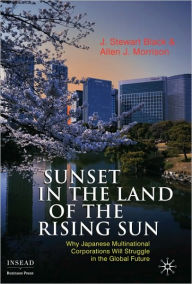 Title: Sunset in the Land of the Rising Sun: Why Japanese Multinational Corporations Will Struggle in the Global Future, Author: J. Black