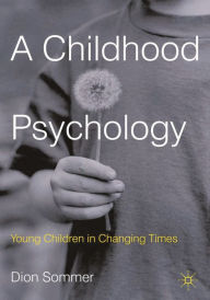 Title: A Childhood Psychology: Young Children in Changing Times, Author: Dion Sommer