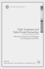 Title: Public Investment and Public-Private Partnerships: Addressing Infrastructure Challenges and Managing Fiscal Risks, Author: Gerd Schwartz