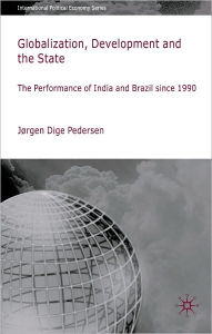 Title: Globalization, Development and the State: The Performance of India and Brazil since 1990, Author: Jørgen Dige Pedersen