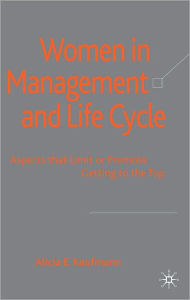 Title: Women in Management and Life Cycle: Aspects That Limit or Promote Getting to the Top, Author: Alicia E. Kaufmann