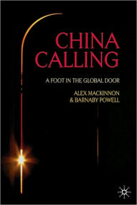 Title: China Calling: A Foot in the Global Door, Author: Alex Mackinnon