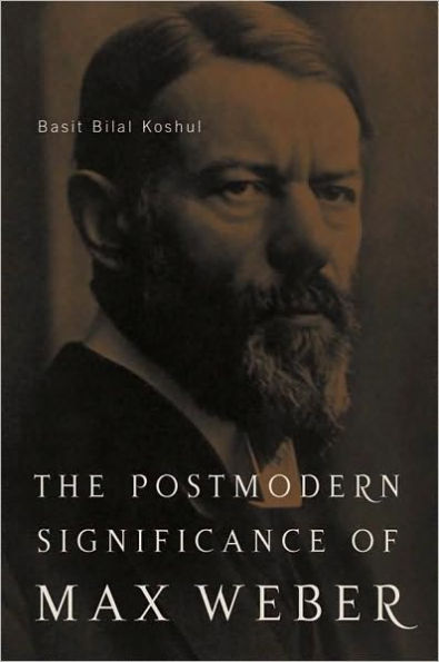 Postmodern Significance of Max Weber's Legacy