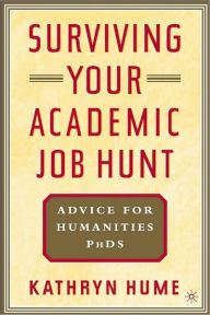 Title: Surviving Your Academic Job Hunt: Advice for Humanities PhDs, Author: Kathryn Hume