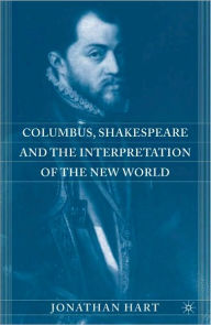 Title: Columbus, Shakespeare, and the Interpretation of the New World, Author: Jonathan Hart