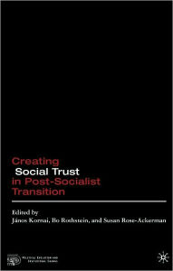 Title: Creating Social Trust in Post-Socialist Transition, Author: János Kornai