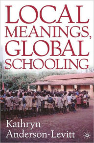 Title: Local Meanings, Global Schooling, Author: Kathryn Anderson-Levitt