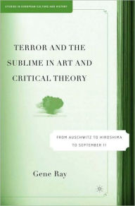 Title: Terror and the Sublime in Art and Critical Theory: From Auschwitz to Hiroshima to September 11 (Studies in European Culture and History Series), Author: Gene Ray