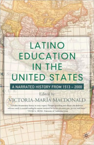 Title: Latino Education in U. S. History: A Narrated History From 1513-2000, Author: Victoria-María MacDonald