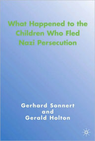 Title: What Happened to the Children Who Fled Nazi Persecution, Author: Gerald Holton