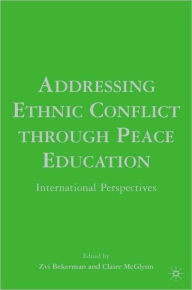 Title: Addressing Ethnic Conflict through Peace Education: International Perspectives, Author: Zvi Bekerman